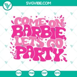 Movies, SVG Files, Come On Barbie Let’s Go Party SVG Download, Pink Doll 8