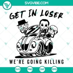 Halloween, SVG Files, Get In Loser We’re Going Killing SVG File, Horror Movie 16