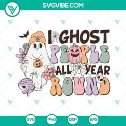Halloween, SVG Files, I Ghost People All Year Round SVG Download, Cute Ghost 2