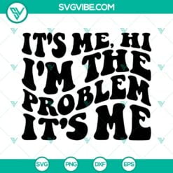 Musics, SVG Files, Its Me Hi Im The Problem SVG Files, Swiftie SVG Files, 15