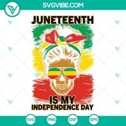 Juneteenth, SVG Files, Juneteenth Is My Independence Day SVG Download, 1