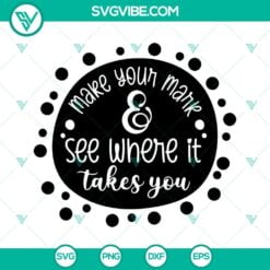SVG Files, Trending, Make Your Mark And See Where It Takes You Svg, Dot Day Svg 12