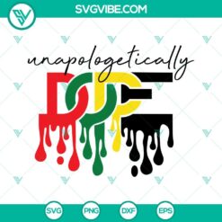 Juneteenth, SVG Files, Unapologetically Dope SVG Download, Dripping Dope SVG 4